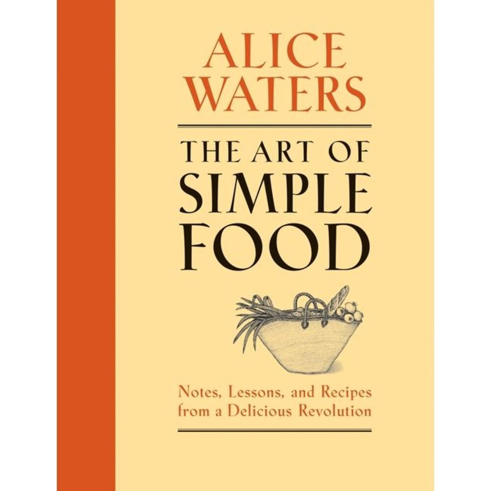 The Art of Simple Food: Notes, Lessons, and Recipes from a Delicious Revolution:
